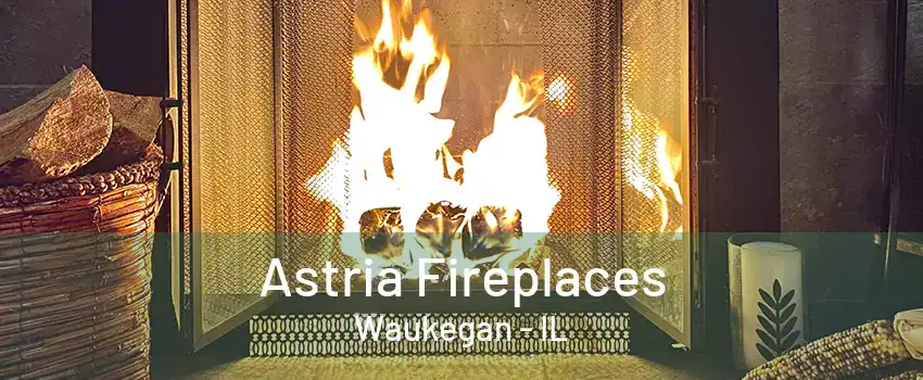 Astria Fireplaces Waukegan - IL