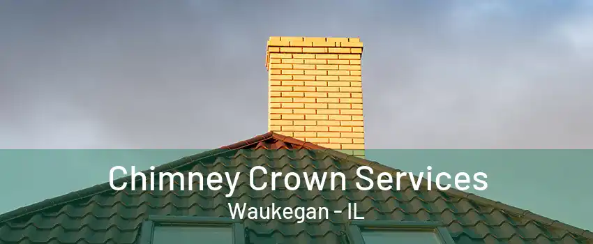 Chimney Crown Services Waukegan - IL