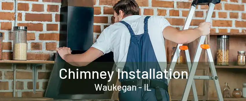 Chimney Installation Waukegan - IL