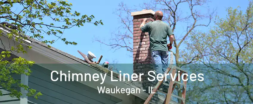 Chimney Liner Services Waukegan - IL