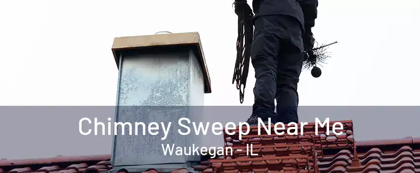 Chimney Sweep Near Me Waukegan - IL