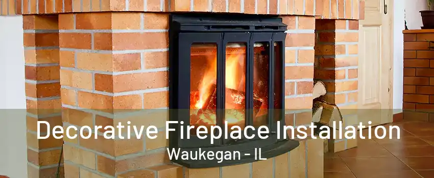 Decorative Fireplace Installation Waukegan - IL