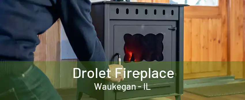 Drolet Fireplace Waukegan - IL