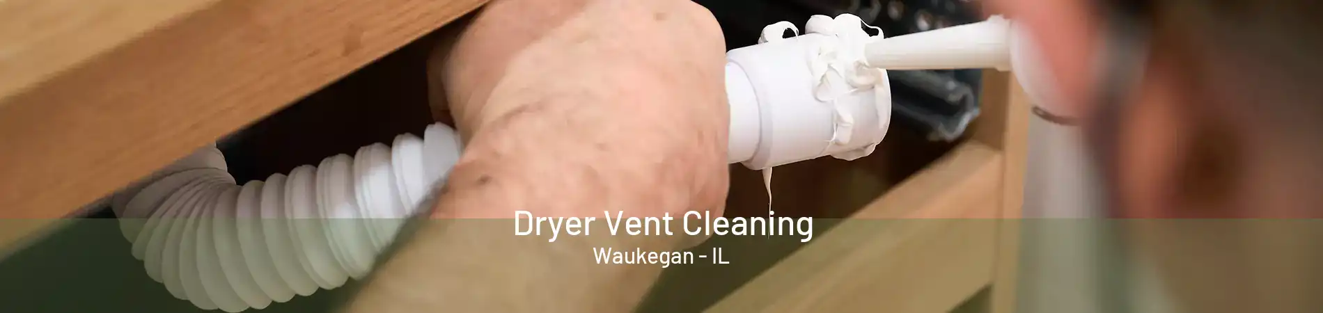 Dryer Vent Cleaning Waukegan - IL