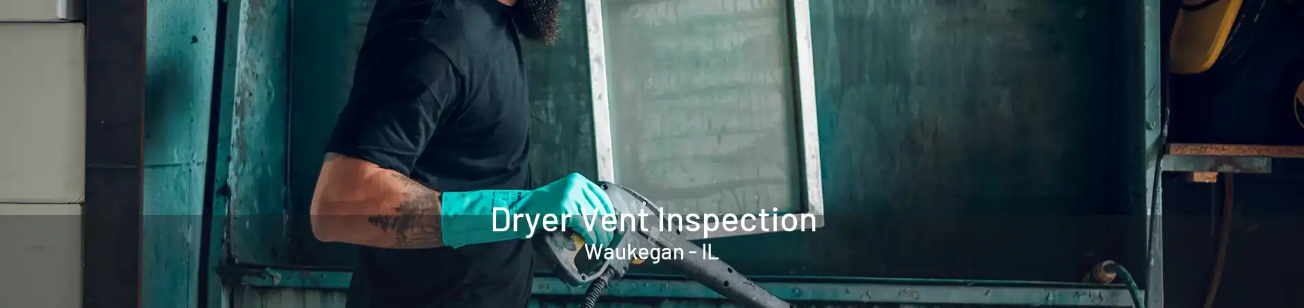 Dryer Vent Inspection Waukegan - IL