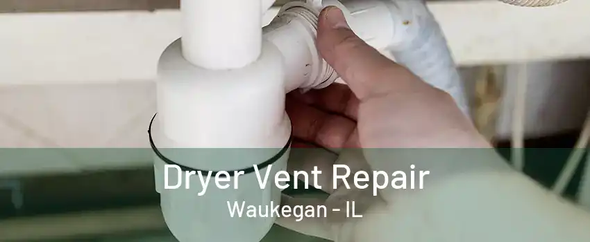 Dryer Vent Repair Waukegan - IL