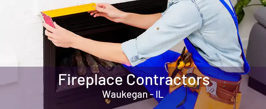 Fireplace Contractors Waukegan - IL