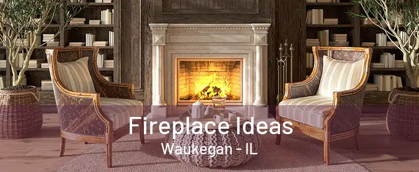 Fireplace Ideas Waukegan - IL