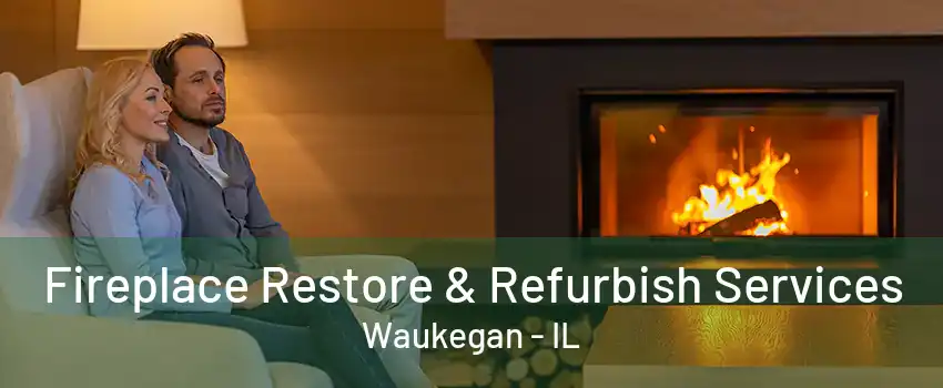 Fireplace Restore & Refurbish Services Waukegan - IL