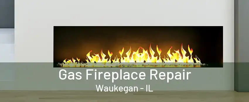 Gas Fireplace Repair Waukegan - IL