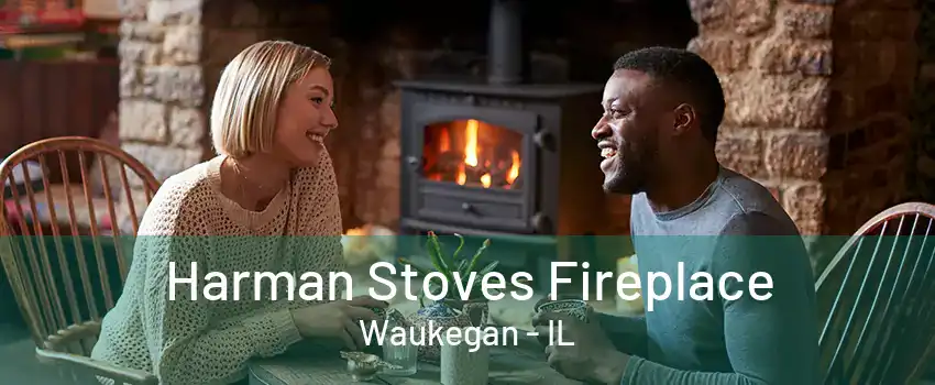 Harman Stoves Fireplace Waukegan - IL