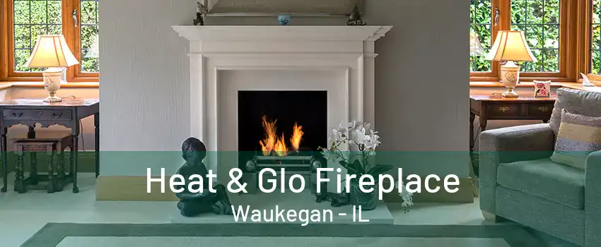 Heat & Glo Fireplace Waukegan - IL