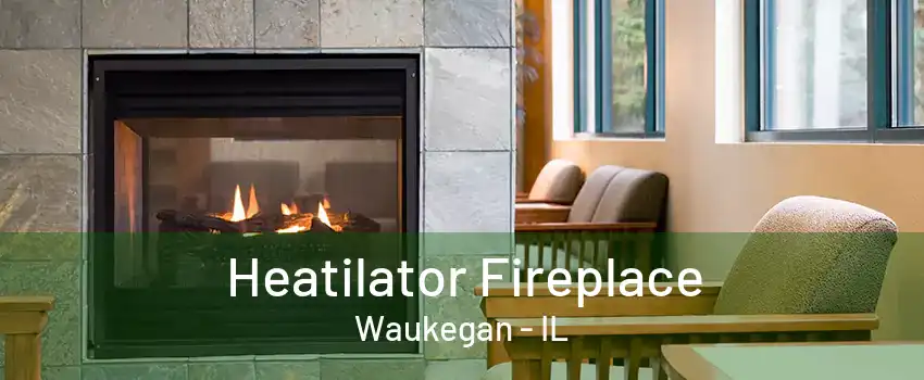 Heatilator Fireplace Waukegan - IL