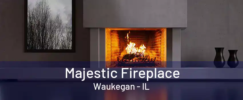 Majestic Fireplace Waukegan - IL