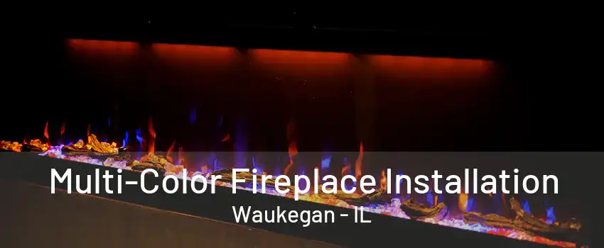 Multi-Color Fireplace Installation Waukegan - IL