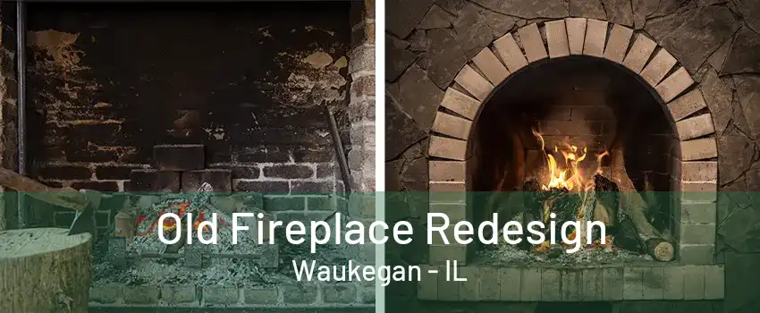 Old Fireplace Redesign Waukegan - IL