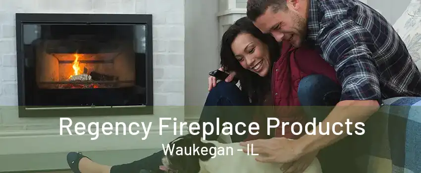 Regency Fireplace Products Waukegan - IL