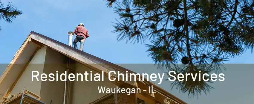 Residential Chimney Services Waukegan - IL