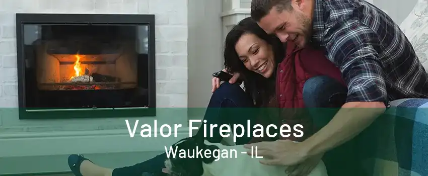 Valor Fireplaces Waukegan - IL