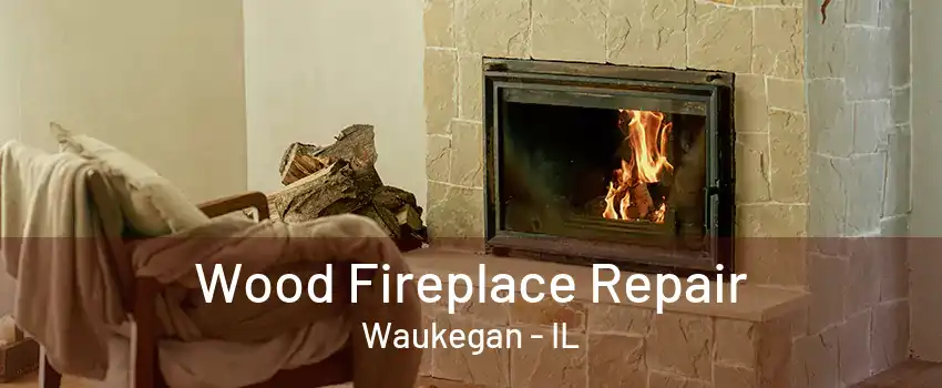 Wood Fireplace Repair Waukegan - IL