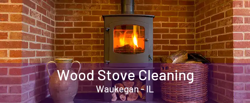 Wood Stove Cleaning Waukegan - IL