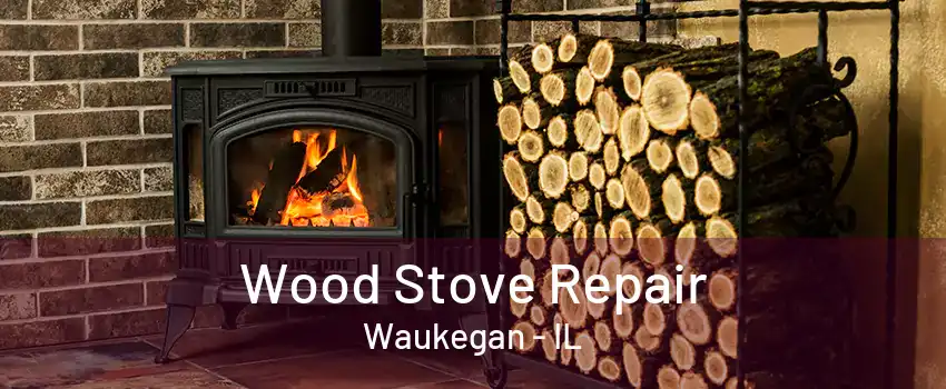 Wood Stove Repair Waukegan - IL